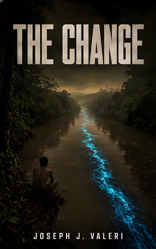 Cover of The Change by Joseph J. Valeri: a lone figure crouches at the edge of a dark Amazon river lit by a glowing blue vein of water winding toward a distant city, under the title in weathered white letters.